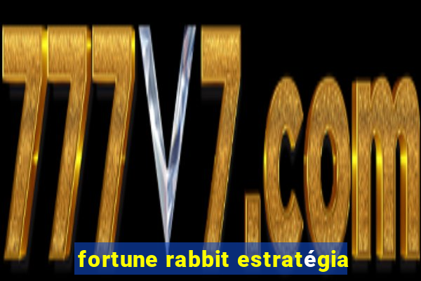 fortune rabbit estratégia