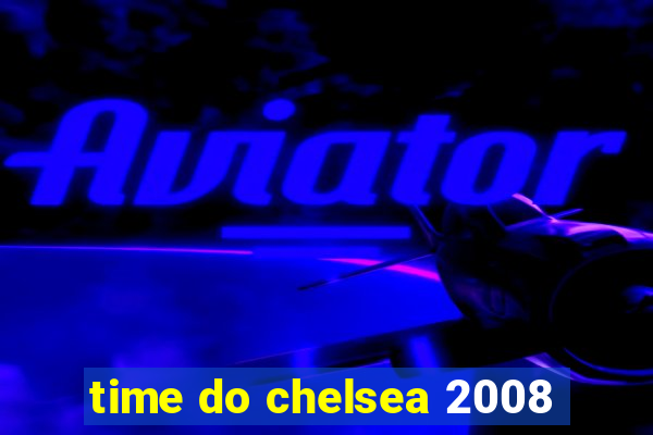 time do chelsea 2008