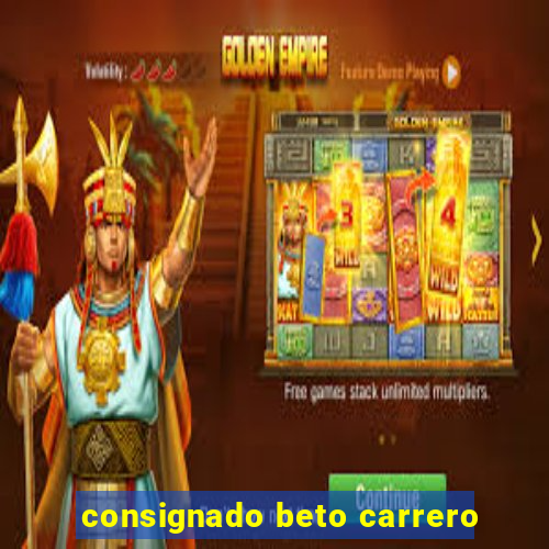 consignado beto carrero