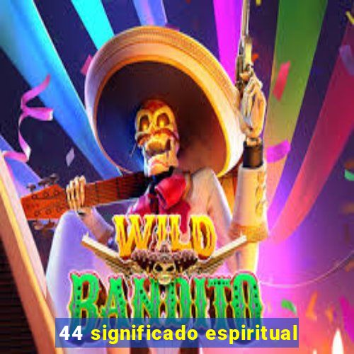 44 significado espiritual