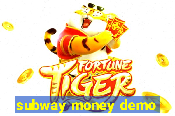 subway money demo