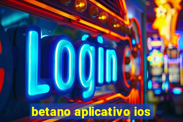 betano aplicativo ios