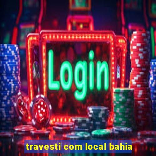 travesti com local bahia