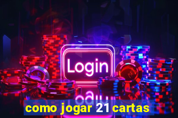 como jogar 21 cartas