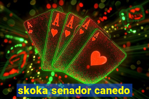 skoka senador canedo