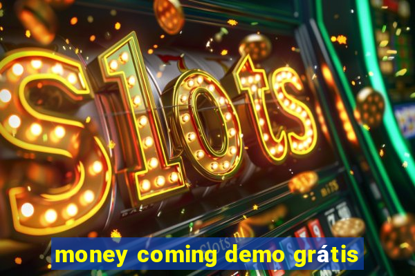 money coming demo grátis