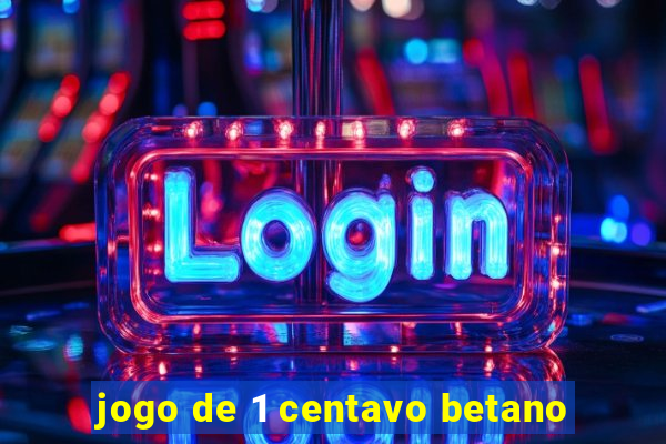 jogo de 1 centavo betano