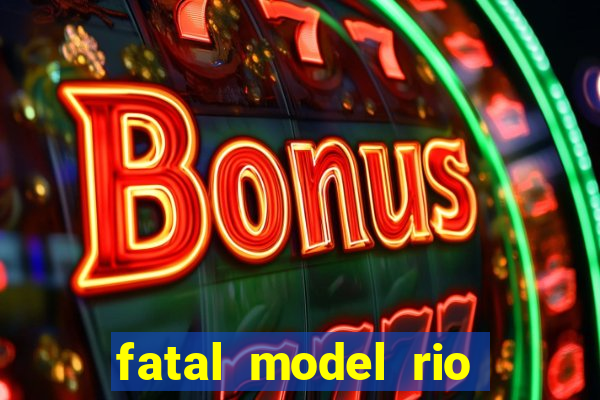 fatal model rio claro sp