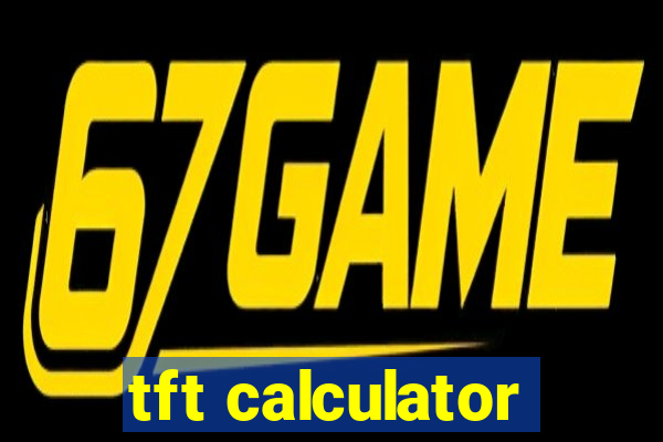 tft calculator