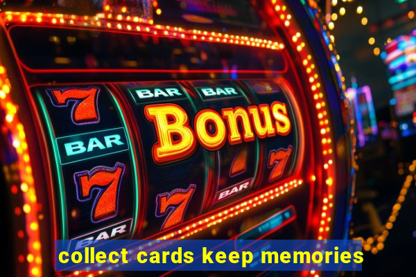 collect cards keep memories