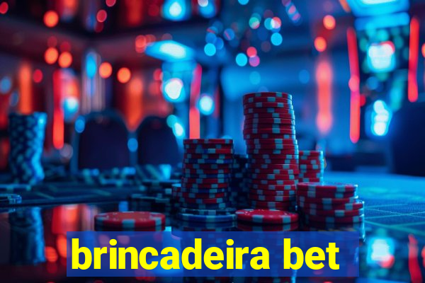 brincadeira bet