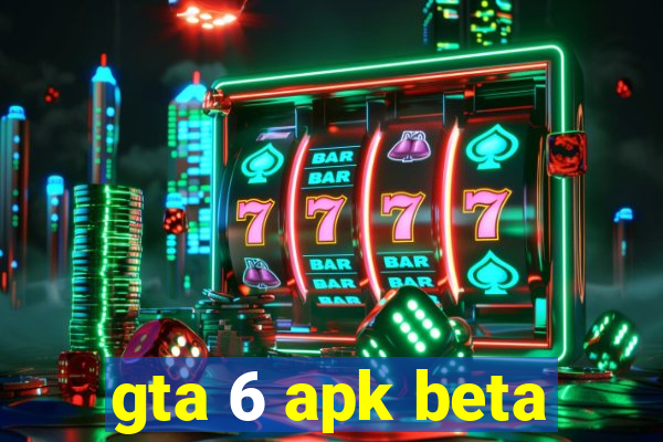 gta 6 apk beta