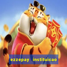 ezzepay instituicao de pagamento ltda