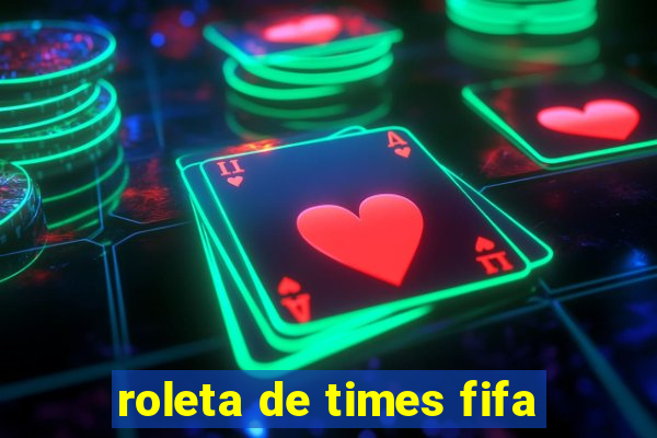 roleta de times fifa