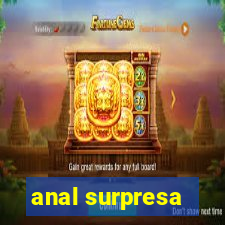 anal surpresa