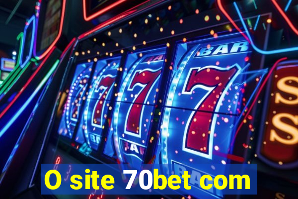 O site 70bet com