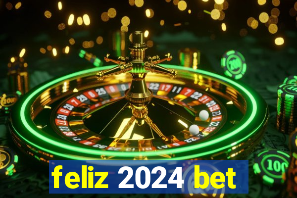 feliz 2024 bet