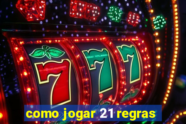 como jogar 21 regras