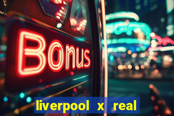 liverpool x real madrid ao vivo futemax