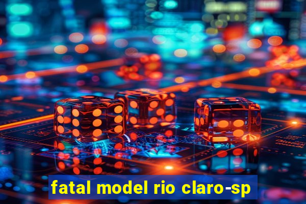 fatal model rio claro-sp