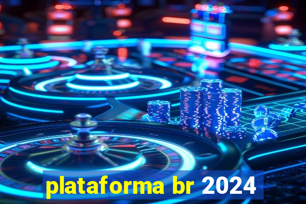 plataforma br 2024