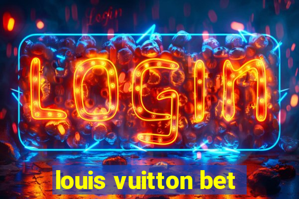 louis vuitton bet