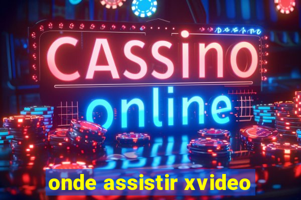 onde assistir xvideo