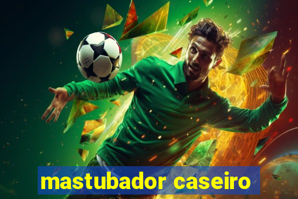 mastubador caseiro