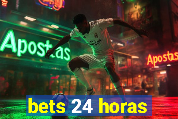 bets 24 horas