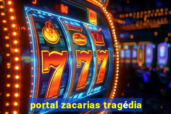 portal zacarias tragédia