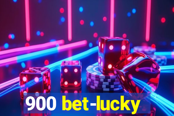 900 bet-lucky