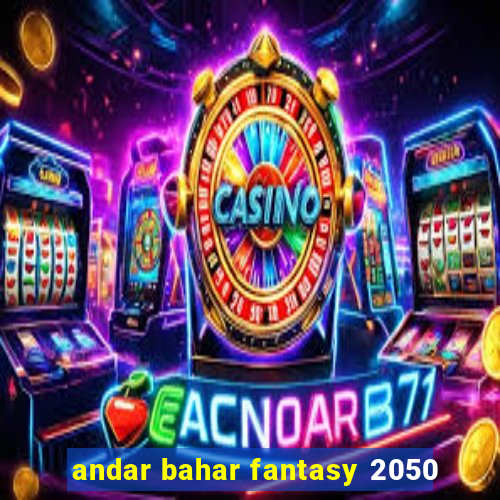 andar bahar fantasy 2050