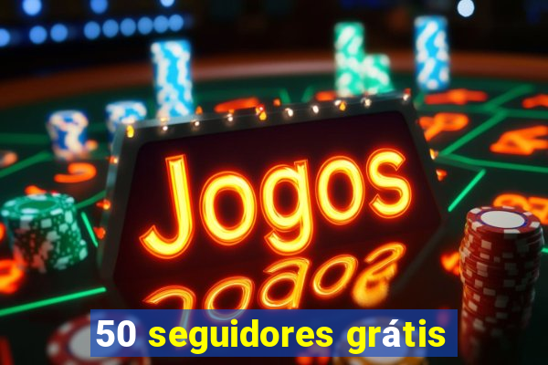 50 seguidores grátis