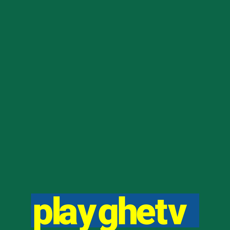 playghetv