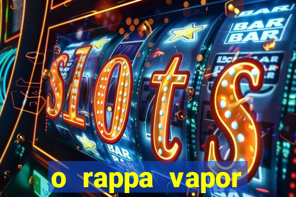 o rappa vapor barato letra