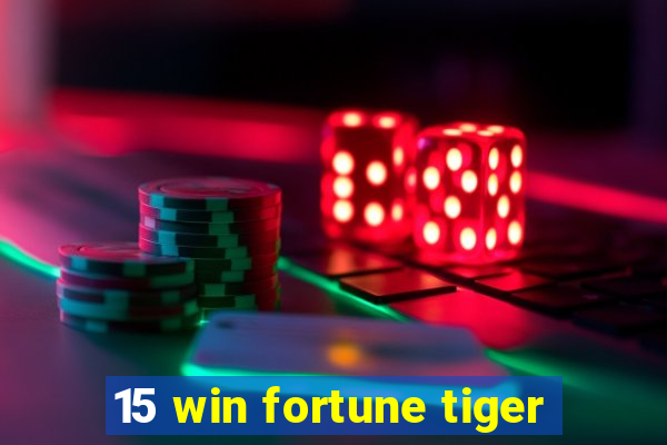 15 win fortune tiger