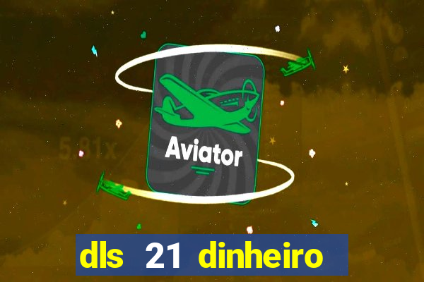 dls 21 dinheiro infinito download