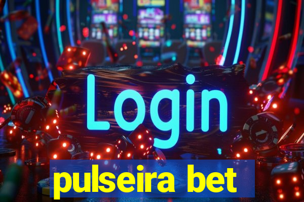 pulseira bet