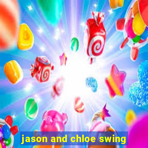 jason and chloe swing