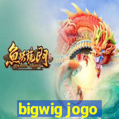 bigwig jogo