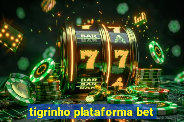 tigrinho plataforma bet