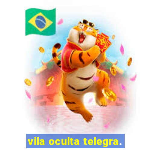 vila oculta telegra.