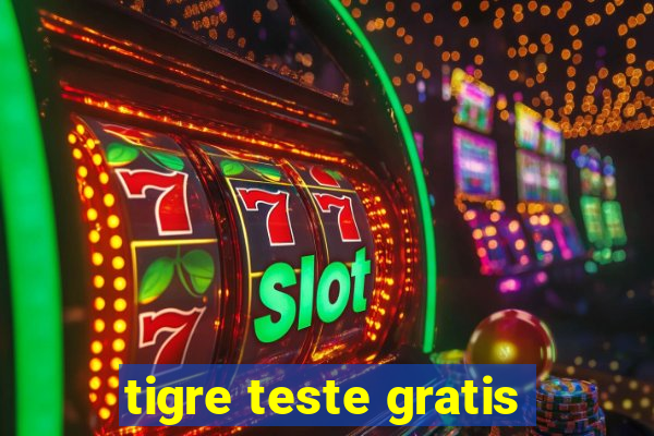 tigre teste gratis