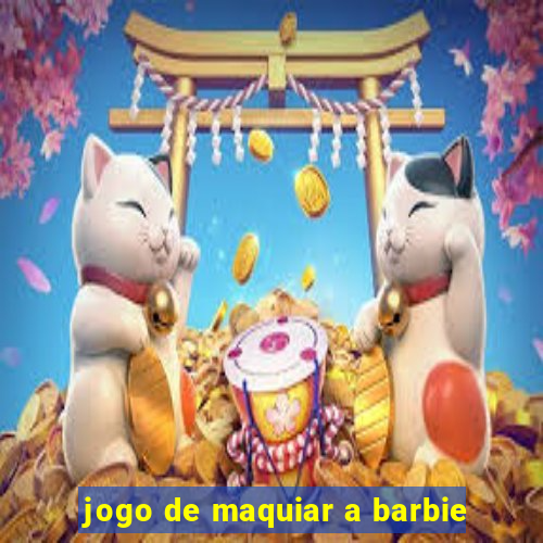 jogo de maquiar a barbie