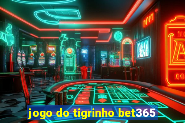 jogo do tigrinho bet365