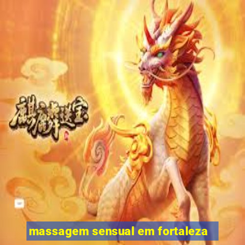 massagem sensual em fortaleza