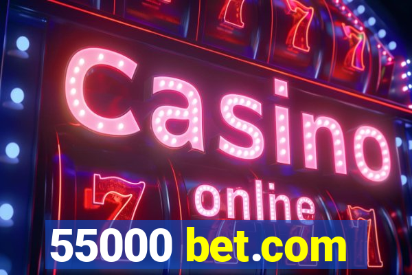 55000 bet.com