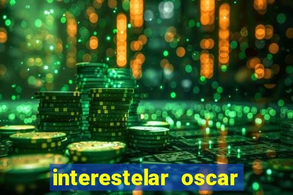 interestelar oscar interestelar quantos oscar