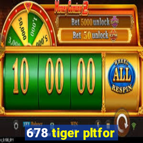 678 tiger pltfor