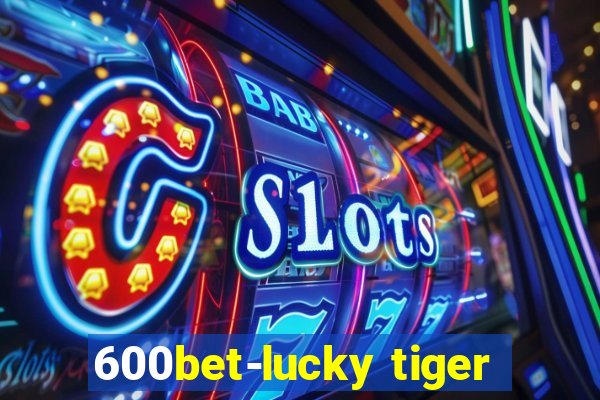 600bet-lucky tiger